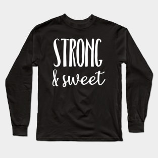 Strong and Sweet Long Sleeve T-Shirt